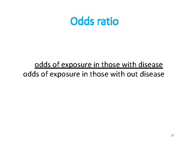 Odds ratio odds of exposure in those with disease odds of exposure in those