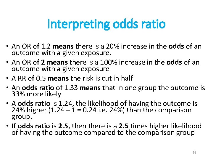 Interpreting odds ratio • An OR of 1. 2 means there is a 20%