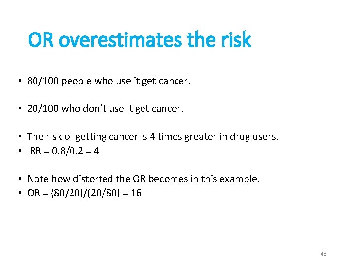 OR overestimates the risk • 80/100 people who use it get cancer. • 20/100