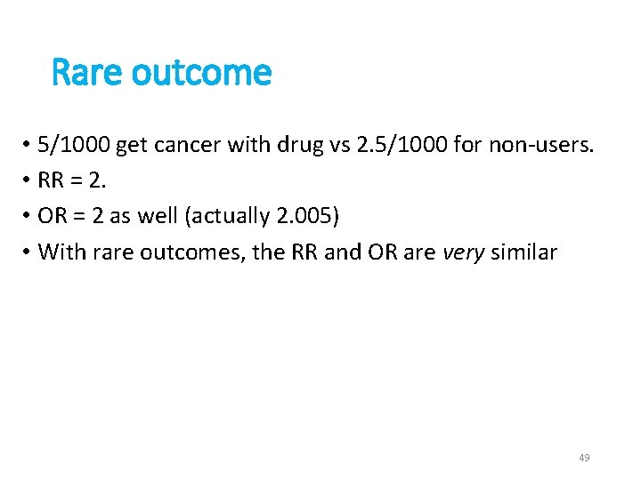 Rare outcome • 5/1000 get cancer with drug vs 2. 5/1000 for non-users. •