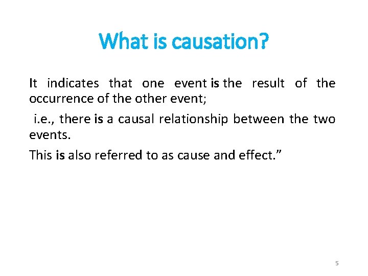 What is causation? It indicates that one event is the result of the occurrence