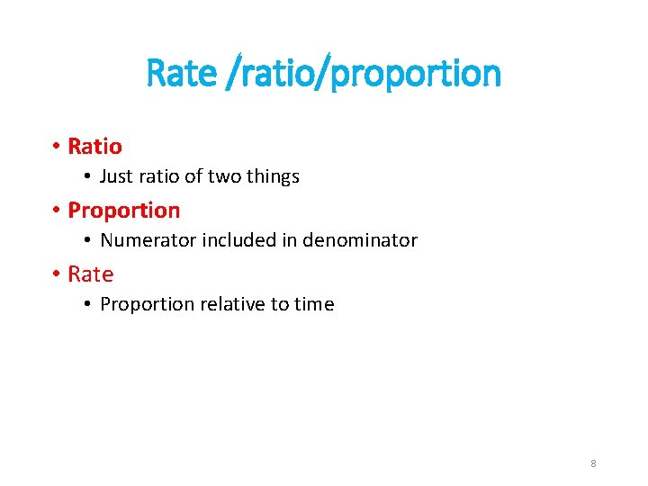 Rate /ratio/proportion • Ratio • Just ratio of two things • Proportion • Numerator