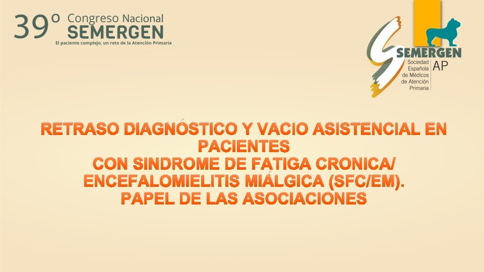 RETRASO DIAGNÓSTICO Y VACIO ASISTENCIAL EN PACIENTES CON SINDROME DE FATIGA CRONICA/ ENCEFALOMIELITIS MIÁLGICA