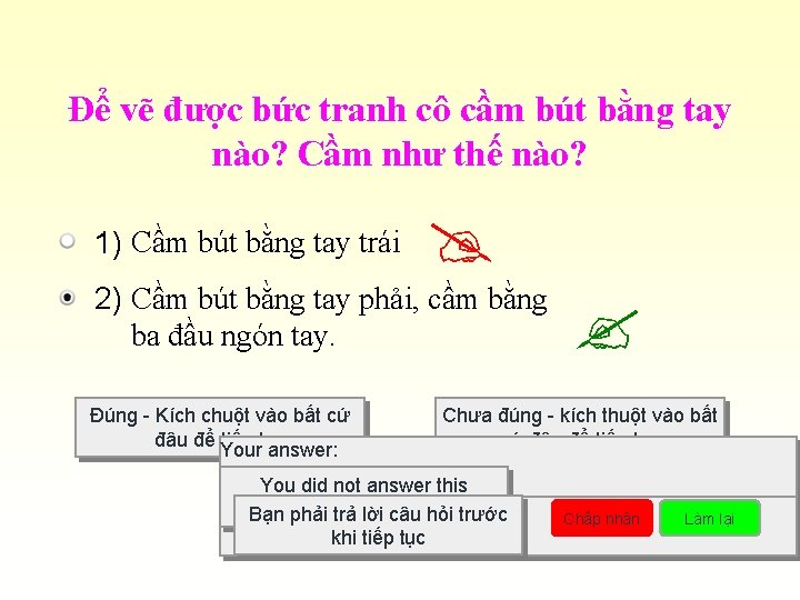 Để vẽ được bức tranh cô cầm bút bằng tay nào? Cầm như thế