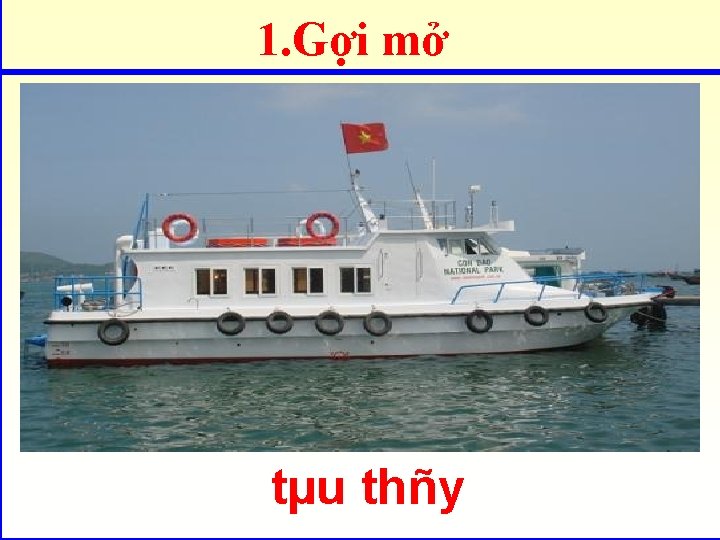 1. Gợi mở tµu thñy 