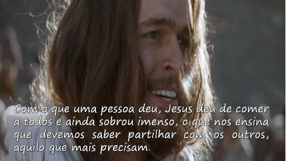 Com o que uma pessoa deu, Jesus deu de comer a todos e ainda