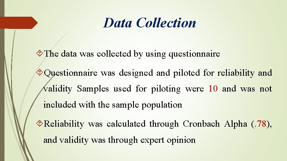 Data Collection The data was collected by using questionnaire Questionnaire was designed and piloted