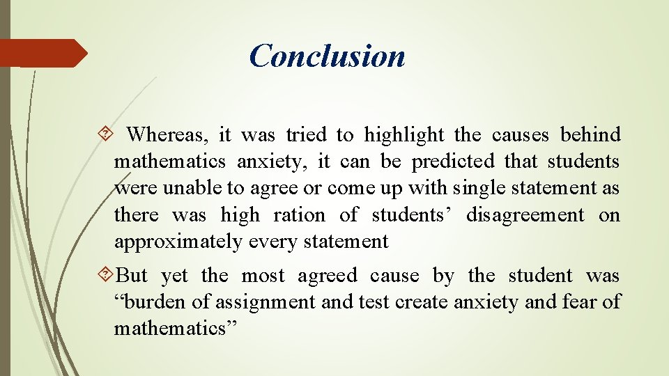 Conclusion Whereas, it was tried to highlight the causes behind mathematics anxiety, it can