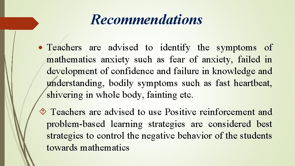 Recommendations Teachers are advised to identify the symptoms of mathematics anxiety such as fear