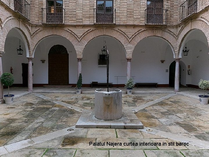 Palatul Najera curtea interioara in stil baroc 