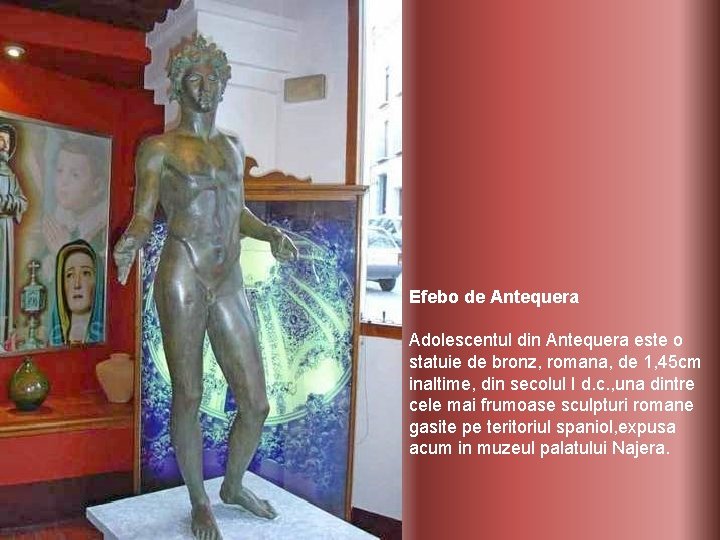Efebo de Antequera Adolescentul din Antequera este o statuie de bronz, romana, de 1,