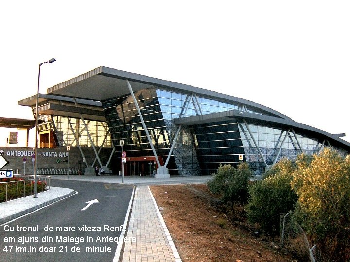 Cu trenul de mare viteza Renfe, am ajuns din Malaga in Antequera 47 km,