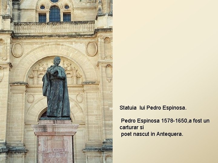 Statuia lui Pedro Espinosa 1578 -1650, a fost un carturar si poet nascut in