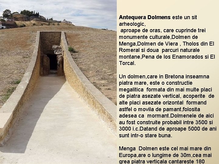 Antequera Dolmens este un sit arheologic, aproape de oras, care cuprinde trei monumente culturale,