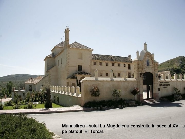 Manastirea –hotel La Magdalena construita in secolul XVI , se pe platoul El Torcal.