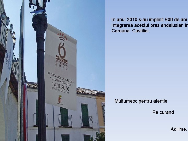 In anul 2010, s-au implinit 600 de ani Integrarea acestui oras andalusian in Coroana