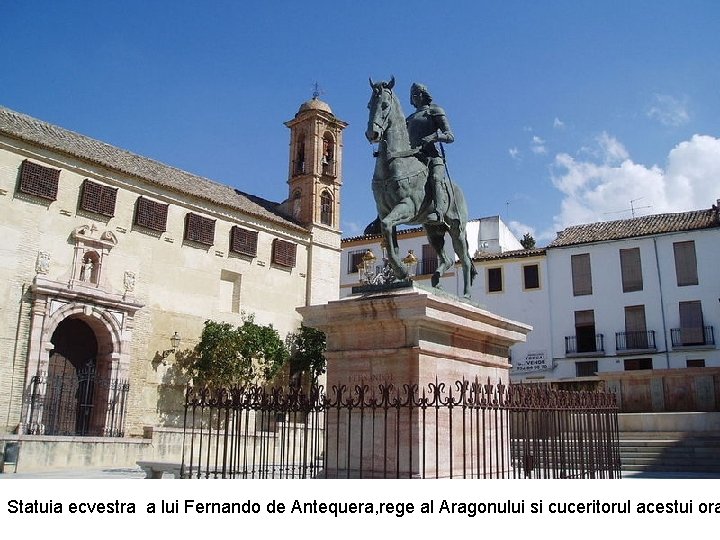 Statuia ecvestra a lui Fernando de Antequera, rege al Aragonului si cuceritorul acestui ora