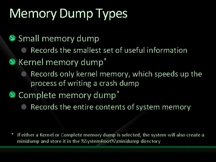Memory Dump Types Small memory dump Records the smallest set of useful information Kernel