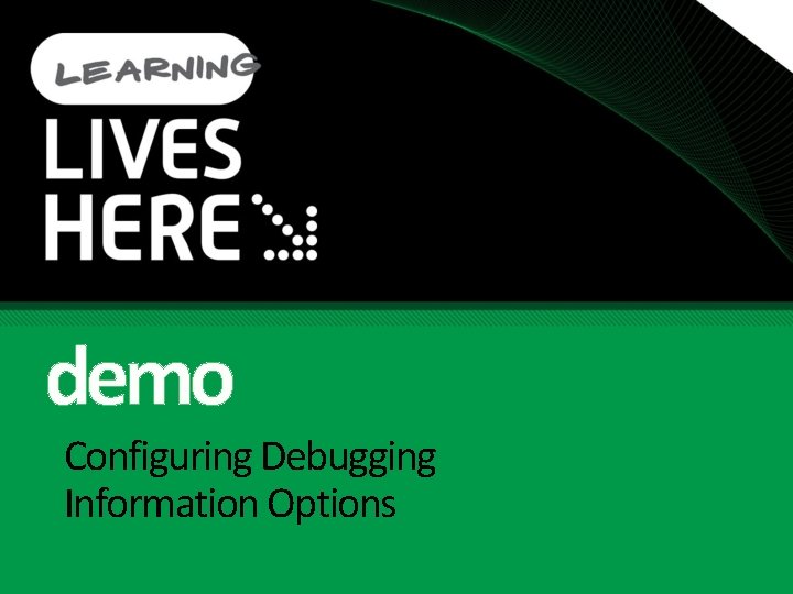 demo Configuring Debugging Information Options 