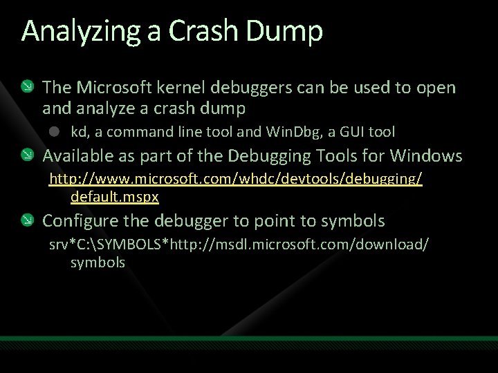 Analyzing a Crash Dump The Microsoft kernel debuggers can be used to open and