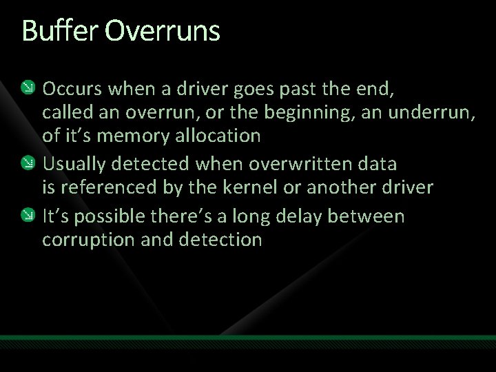 Buffer Overruns Occurs when a driver goes past the end, called an overrun, or