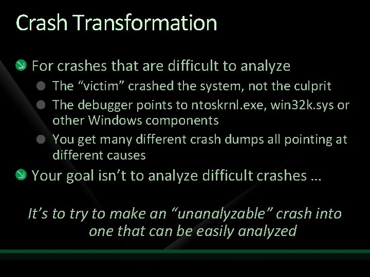 Crash Transformation For crashes that are difficult to analyze The “victim” crashed the system,