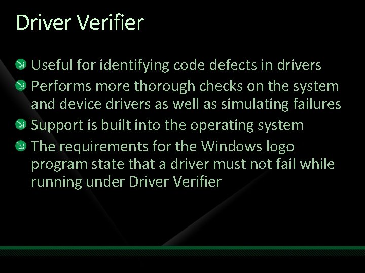 Driver Verifier Useful for identifying code defects in drivers Performs more thorough checks on