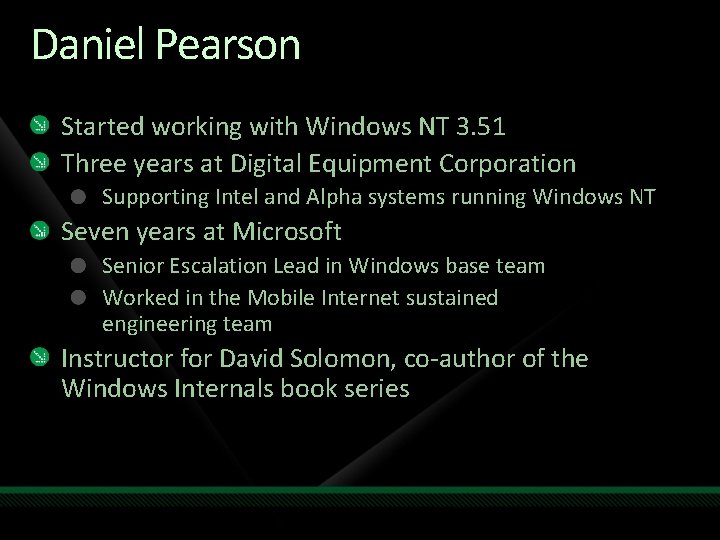 Daniel Pearson Started working with Windows NT 3. 51 Three years at Digital Equipment