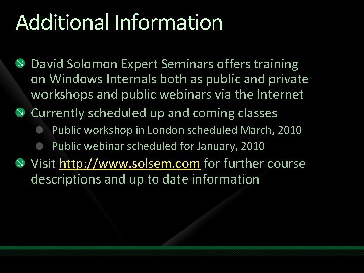 Additional Information David Solomon Expert Seminars offers training on Windows Internals both as public