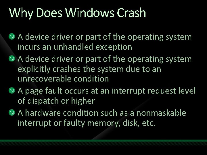 Why Does Windows Crash A device driver or part of the operating system incurs