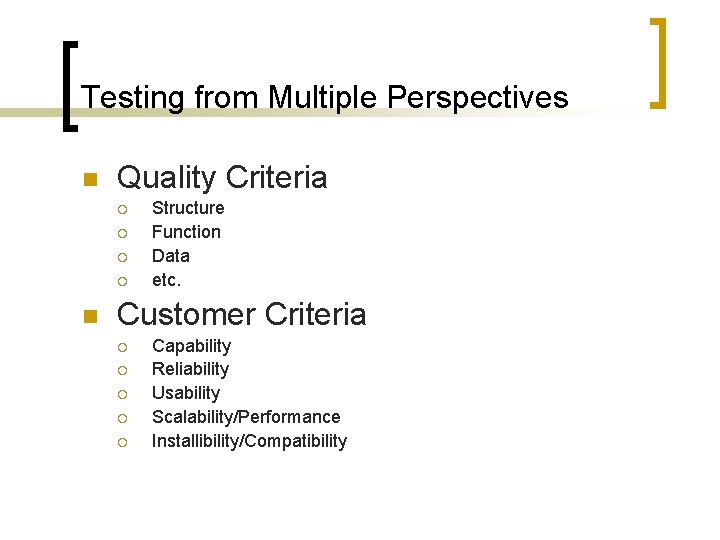 Testing from Multiple Perspectives n Quality Criteria ¡ ¡ n Structure Function Data etc.