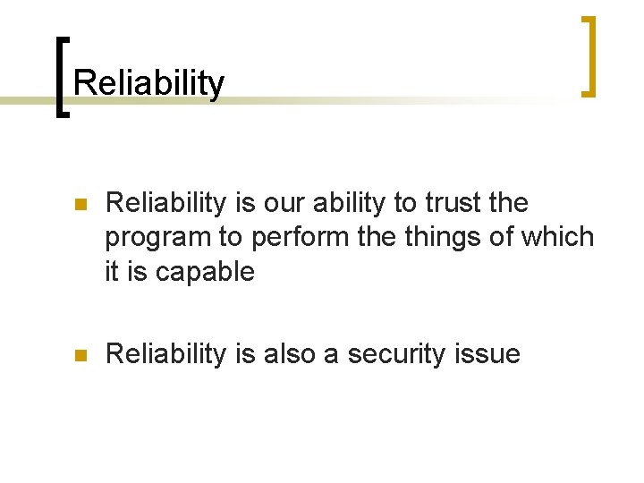 Reliability n Reliability is our ability to trust the program to perform the things