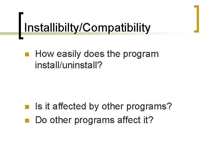 Installibilty/Compatibility n How easily does the program install/uninstall? n Is it affected by other