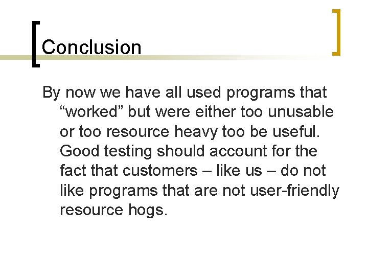 Conclusion By now we have all used programs that “worked” but were either too