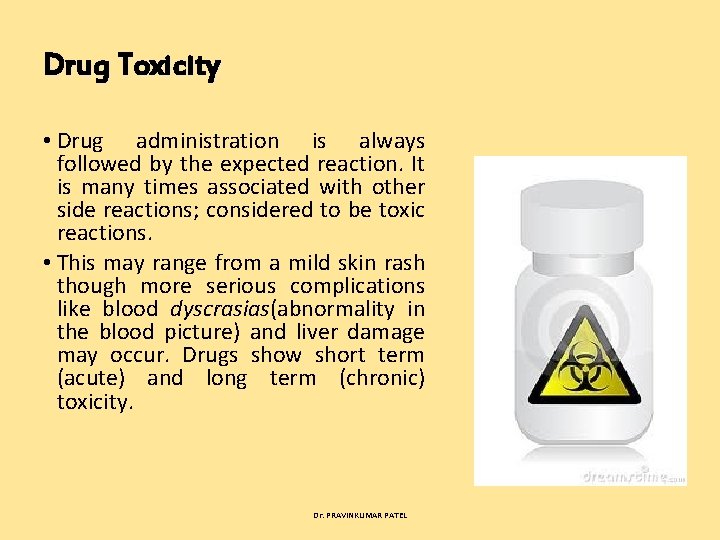 Drug Toxicity • Drug administration is always followed by the expected reaction. It is