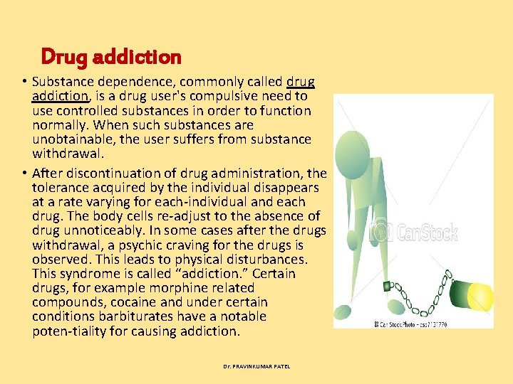 Drug addiction • Substance dependence, commonly called drug addiction, is a drug user's compulsive