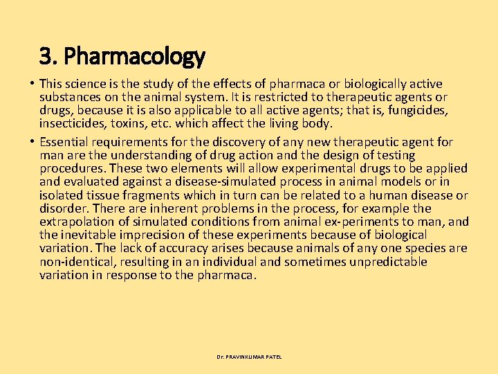 3. Pharmacology • This science is the study of the effects of pharmaca or