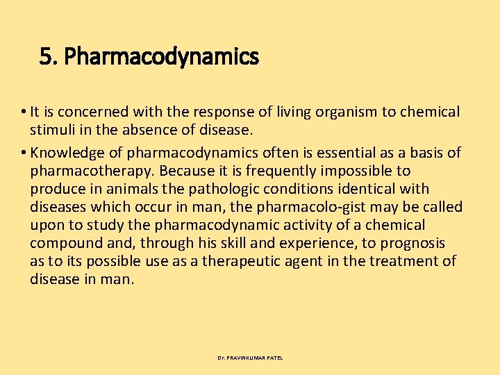 5. Pharmacodynamics • It is concerned with the response of living organism to chemical