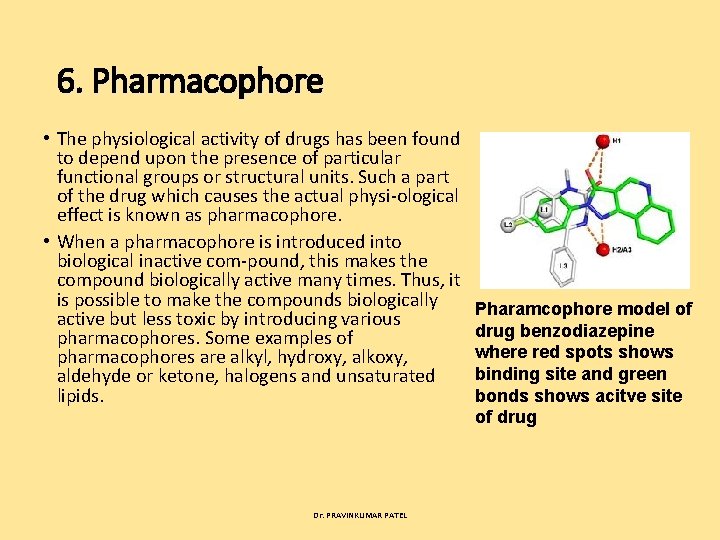 6. Pharmacophore • The physiological activity of drugs has been found to depend upon