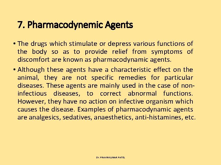 7. Pharmacodynemic Agents • The drugs which stimulate or depress various functions of the