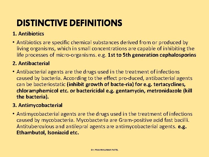 DISTINCTIVE DEFINITIONS 1. Antibiotics • Antibiotics are specific chemical substances derived from or produced