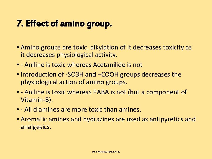 7. Effect of amino group. • Amino groups are toxic, alkylation of it decreases