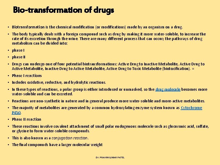 Bio-transformation of drugs • Biotransformation is the chemical modification (or modifications) made by an