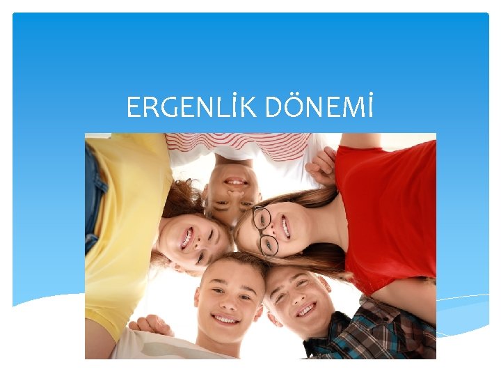 ERGENLİK DÖNEMİ 