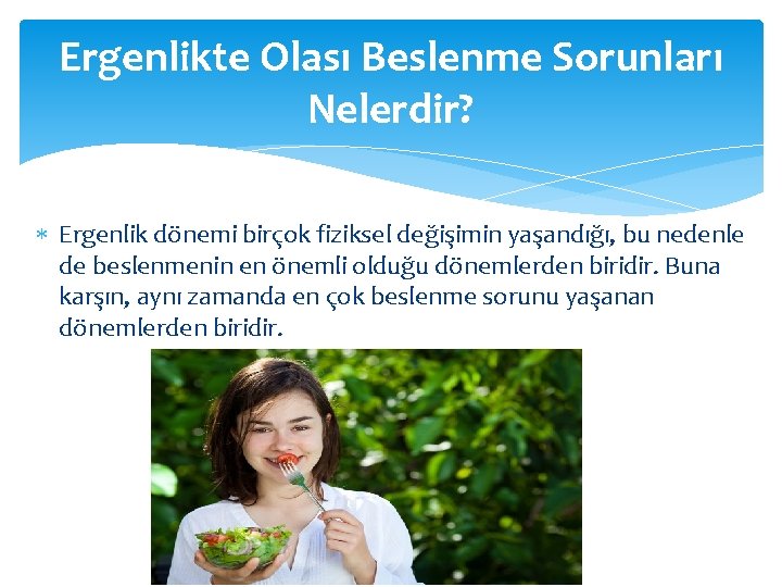 Ergenlikte Olası Beslenme Sorunları Nelerdir? Ergenlik dönemi birçok fiziksel değişimin yaşandığı, bu nedenle de