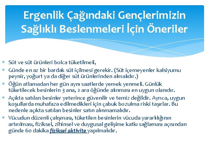 Ergenlik Çağındaki Gençlerimizin Sağlıklı Beslenmeleri İçin Öneriler Süt ve süt ürünleri bolca tüketilmeli, Günde