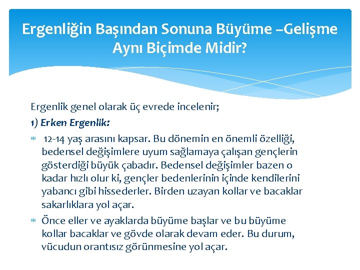 Ergenliğin Başından Sonuna Büyüme –Gelişme Aynı Biçimde Midir? Ergenlik genel olarak üç evrede incelenir;