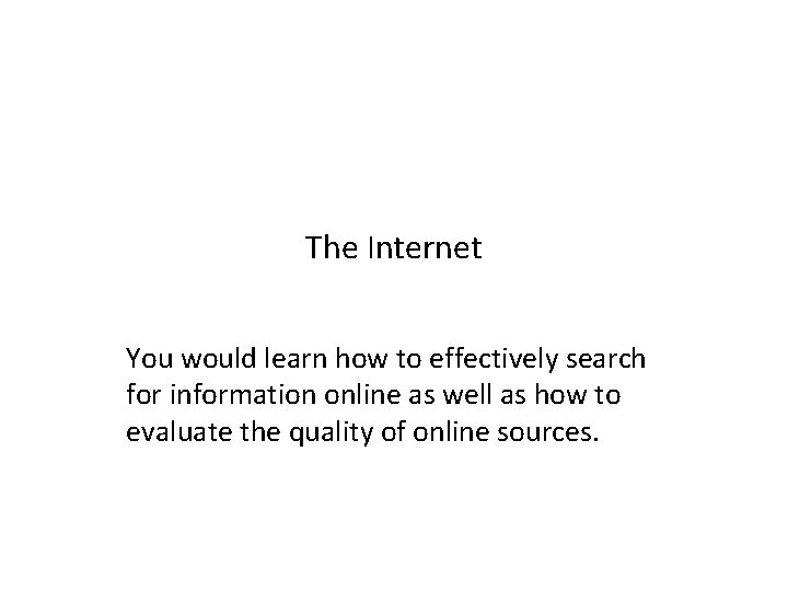 The Internet You would learn how to effectively