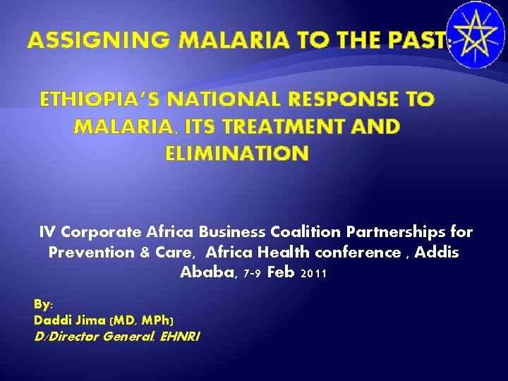 ASSIGNING MALARIA TO THE PAST: ETHIOPIA’S NATIONAL RESPONSE TO MALARIA, ITS TREATMENT AND ELIMINATION