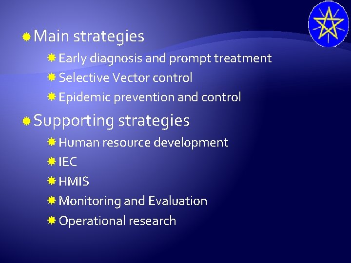  Main strategies Early diagnosis and prompt treatment Selective Vector control Epidemic prevention and